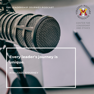 VMI Leader Journey Podcast by the VMI Center for Leadership and Ethics tagline Every Leader's Journey is Unique