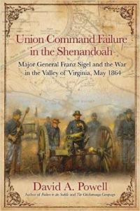 Book cover of Union Command Failure in the Shenandoah: Major General Franz Sigel and the War in the Valley of Virginia, May 1864