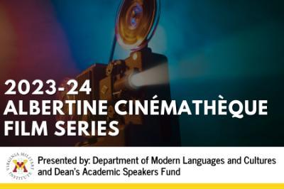 The Department of Modern Languages and Cultures and the Dean’s Academic Speakers Fund at Virginia Military Institute present French films as part of the 2023-24 Albertine Cinémathèque film series.