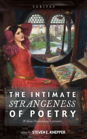 A series of essays on the philosophy of William Desmond titled, “The Intimate Strangeness of Poetry: William Desmond and Literature.”